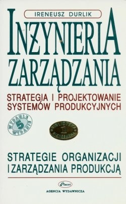 Inżynieria zarządzania. Strategia projektowania systemów produkcyjnych Tomy 1,2 - Ireneusz Durlik