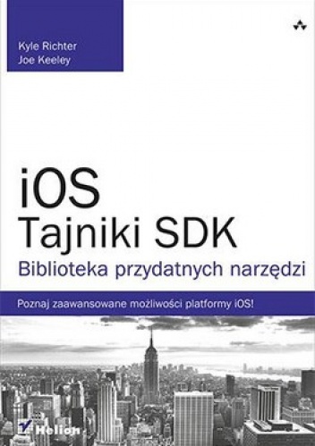iOS. Tajniki SDK. Biblioteka przydatnych narzędzi - Kyle Richter, Joe Keeley