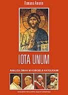 Iota Unum. Analiza zmian w Kościele Katolickim w XX wieku - Romano Amerio