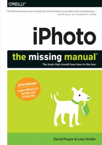 iPhoto: The Missing Manual. 2014 release, covers iPhoto 9.5 for Mac and 2.0 for iOS 7 - David Pogue, Lesa Snider