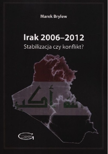 Irak 2006-2012. Stabilizacja czy konflikt? - Marek Brylew