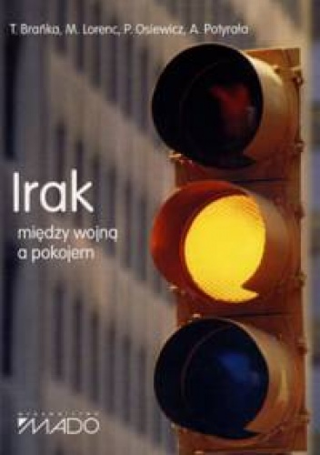 Irak - między wojną a pokojem - Przemysław Osiewicz, Anna Potyrała