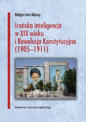 Irańska inteligencja w XIX wieku i Rewolucja Konstytucyjna (1905-1911) - Małgorzata Abassy