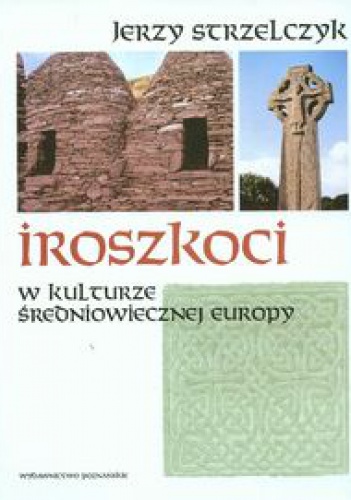 Iroszkoci w kulturze średniowiecznej Europy - Jerzy Strzelczyk