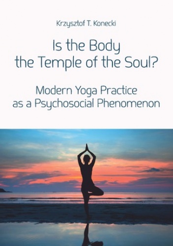 Is the Body the Temple of the Soul? Modern Yoga Practice as a Psychological Phenomenon - Krzysztof T. Konecki