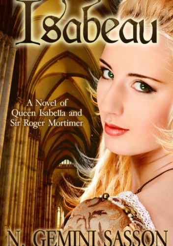 Isabeau: A Novel of Queen Isabella and Sir Roger Mortimer - N. Gemini Sasson