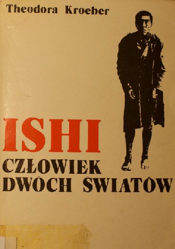 Ishi. Człowiek dwóch światów - Theodore Kroeber