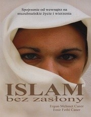 Islam bez zasłony. Spojrzenie od wewnątrz na muzułmańskie wierzenia i życie - Ergun Michael Caner, Emir Fethi Caner