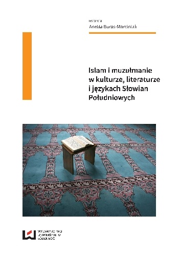 Islam i muzułmanie w kulturze, literaturze i językach Słowian Południowych - Anetta Buras-Marciniak