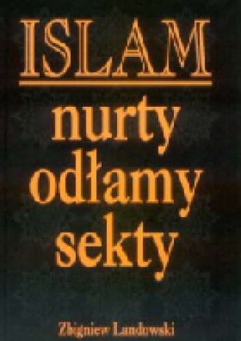 Islam - nurty, odłamy, sekty - Zbigniew Landowski