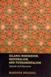 Islamic modernism, nationalism, and fundamentalism: episode and discourse - Mansoor Moaddel