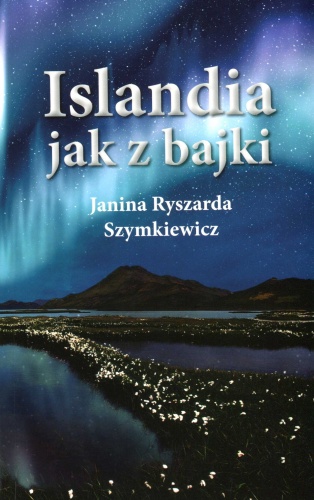 Islandia jak z bajki - Janina Ryszarda Szymkiewicz