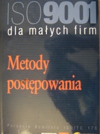ISO 9001 dla małych firm. Metody postępowania. Poradnik Komitetu ISO/TC 176