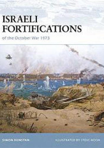 Israeli Fortifications of the October War 1973 - Simon Dunstan