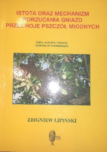 Istota oraz mechanizm porzucania gniazd przez roje pszczół miodnych - Zbigniew Lipiński