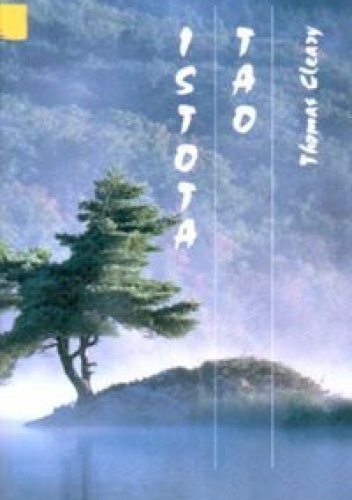 Istota Tao .  Wprowadzenie w podstawy taoizmu na podstawie oryginału Tao Te Ching oraz nauk wewnętrznych Chuang-tzu - praca zbiorowa