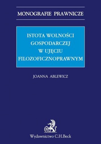 Istota wolności gospodarczej w aspekcie filozoficznoprawnym - Ablewicz Joanna
