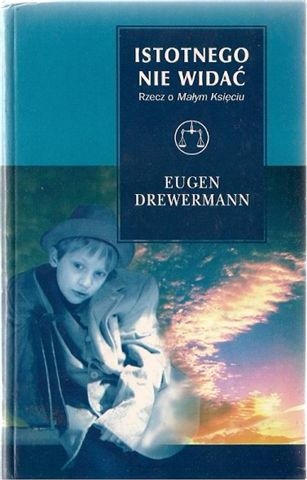 Istotnego nie widać: Rzecz o „Małym Księciu” - Eugen Drewermann