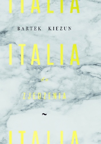 Italia do zjedzenia - Bartek Kieżun