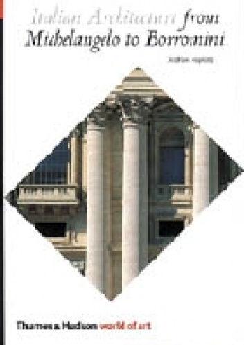 Italian Architecture from Michelangelo to Borromini - Andrew Hopkins