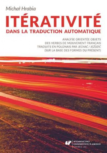 Itérativité dans la traduction automatique. Analyse orientée objets des verbes de mouvement français traduits en polonais par "jechać / jeździć" (sur la base des formes du présent).