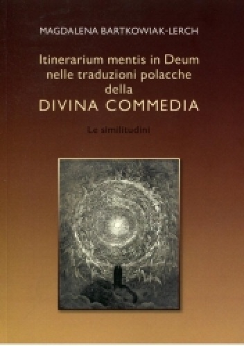 Itinerarium mentis in Deum nelle traduzioni polacche della Divina Commedia. Le similitudini - Magdalena Bartkowiak-Lerch