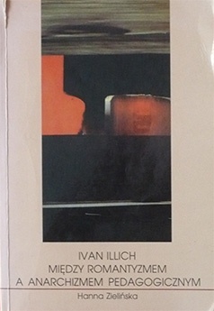 Ivan Illich - między romantyzmem a anarchizmem pedagogicznym - Hanna Zielińska