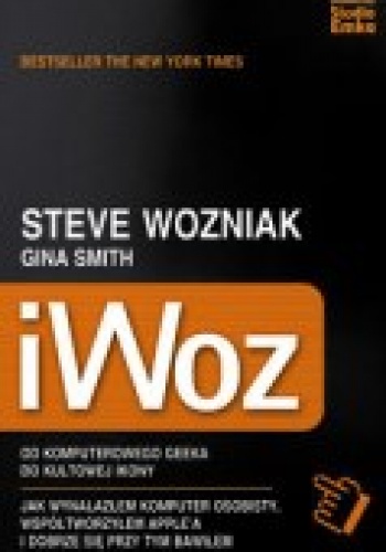 iWoz. Od komputerowego geeka do kultowej ikony - Steve Wozniak, Gina Smith