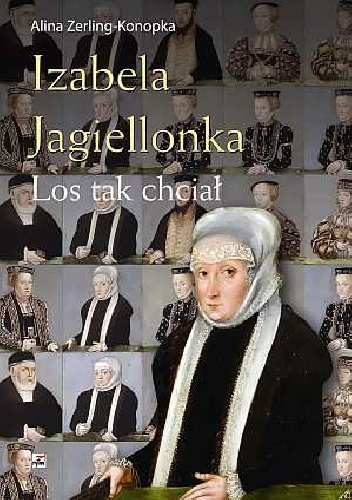 Izabela Jagiellonka. Los tak chciał - Alina Zerling-Konopka