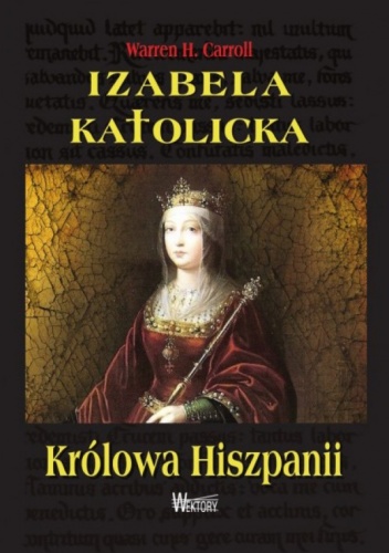 Izabela Katolicka. Królowa Hiszpanii - Warren H. Carroll