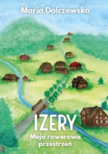 Izery. Moja rowerowa przestrzeń - Maria Dolczewska