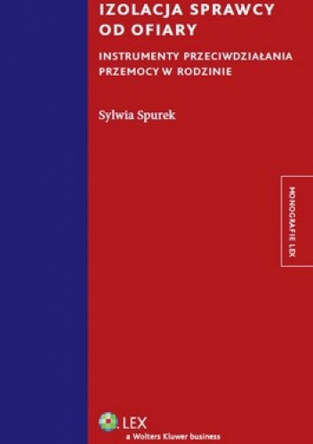 Izolacja sprawcy od ofiary. Instrumenty przeciwdziałania przemocy w rodzinie - Sylwia Spurek