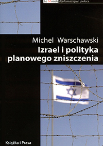 Izrael i polityka planowego zniszczenia - Michel Warschawski