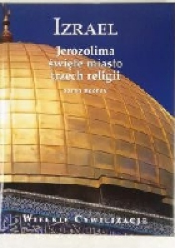 Izrael: Jerozolima święte miasto trzech religii - Sarah Kochav