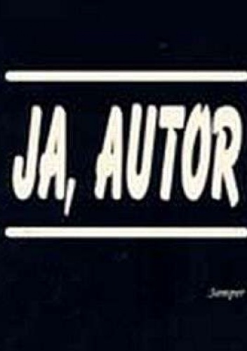 Ja, autor. Sytuacja podmiotu w polskiej literaturze współczesnej - Dariusz Śnieżko