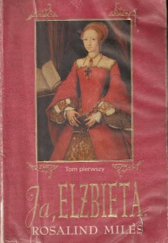 Ja, Elżbieta. T. 1 - Rosalind Miles