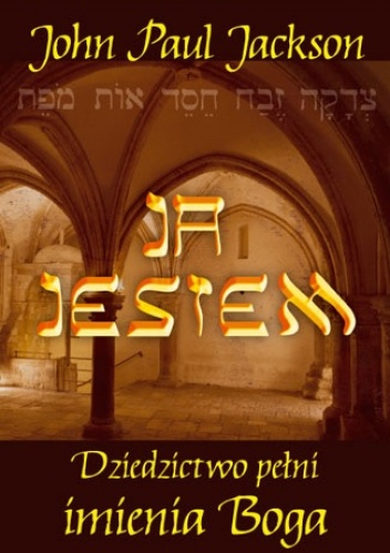 Ja Jestem. Dziedzictwo pełni imienia Boga - John Paul Jackson