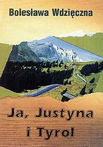 Ja, Justyna i Tyrol - Bolesława Wdzięczna