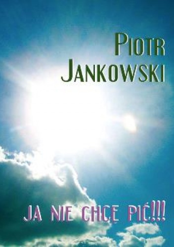 Ja nie chcę pić !!! - Piotr Jankowski