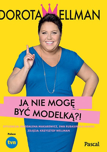 Ja nie mogę być modelką?! - Dorota Wellman