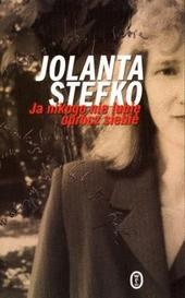 Ja nikogo nie lubię oprócz siebie - Jolanta Stefko