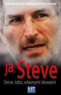 Ja, Steve. Steve Jobs własnymi słowami. - George Beahm