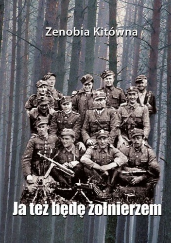 Ja też będę żołnierzem - opowieść o Alinie Blaszyńskiej - Zenobia Kitówna