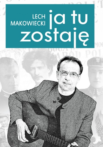 Ja tu zostaję - Lech Makowiecki