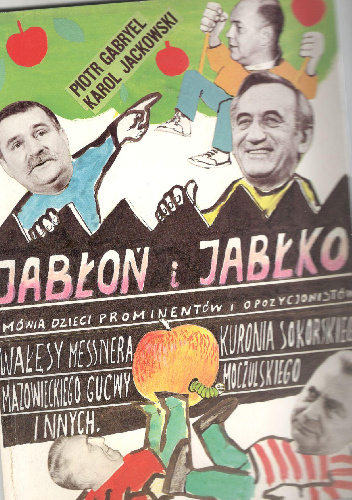 Jabłoń i jabłko ,mówią dzieci prominentów i opozycjonistów - Piotr Gabryel, Karol Jackowski
