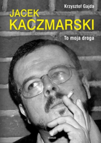 Jacek Kaczmarski. To moja droga - Krzysztof Gajda