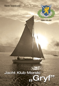 Jacht Klub Morski „GRYF” 1928-2008 - Marek Twardowski