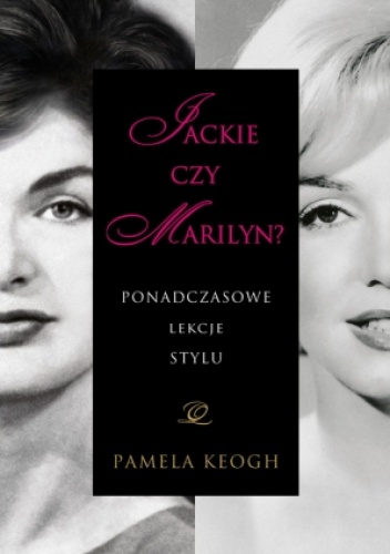 Jackie czy Marilyn? Ponadczasowe lekcje stylu - Pamela Keogh