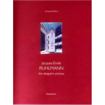 Jacques-Emile Ruhlmann - The Designer's Archive - Emmanuel Bréon
