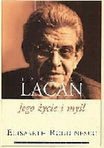 Jacques Lacan. Jego życie i myśl. - Elisabeth Roudinesco